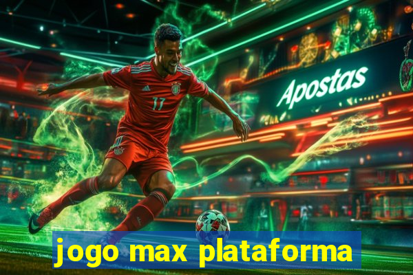 jogo max plataforma